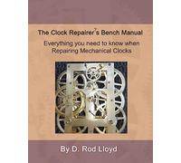 Clock Repairer?s Bench Manual (Clock Repair You Can Follow Along)