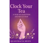 Clock Your Tea: A Year Of Gratitude & Reflection