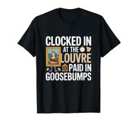 Clocked in at The Louvre, Paid in Goosebumps. Paris Vacation Camiseta