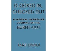 Clocked In, Checked Out: A Satirical Workplace Journal for the Burn-Out