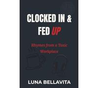 Clocked In & Fed Up: Rhymes from a Toxic Workplace