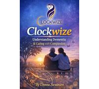 Clockwize: Understanding Dementia - Book 1 | Gold-Standard Guide Aligned with Scotland’s National Dementia Strategy (Clockwize: Compassionate Dementia Care Series)