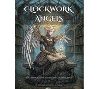 Clockwork Angels: A Relaxing Gothic Steampunk Coloring Book (Clockwork Series)