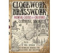 Clockwork Brasswork, Medieval Castles & Creatures Coloring Book: Steampunk, 40 Intricate Designs for Relaxation and Creativity (The Clockwork Brasswork Coloring Series)