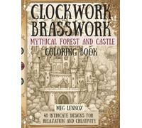 Clockwork Brasswork, Mythical Forest and Castle Coloring Book: Steampunk, 40 Intricate Designs for Relaxation and Creativity (The Clockwork Brasswork Coloring Series)