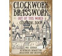 Clockwork Brasswork, Out of This World Coloring Book: Steampunk, 40 Intricate Designs for Relaxation and Creativity (The Clockwork Brasswork Coloring Series)