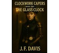 CLOCKWORK CAPERS: Book Two: The Glass Clock