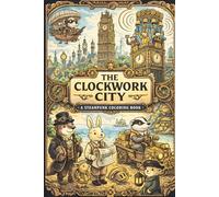 Clockwork City Steampunk Coloring Book: For Kids & Teens