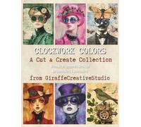 Clockwork Colors Collage Book: 60+ Whimsical Steampunk Papers for Mixed Media & Journaling: Time-themed pages blending whimsy and colorful steampunk ... paper project (Paper Tales Cut and Collage)