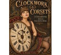 Clockwork & Corsets: A Steampunk Adult Coloring Book