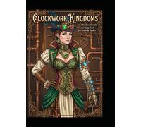 Clockwork Kingdoms: A Gothic Steampunk Colouring Book for Teens & Adults