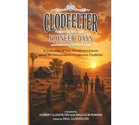 Clodfelter Pioneer Days: A Collection of True Stories and Events about the Descendants of Solomon Clodfelter (Glattfelder Family History Reprint Series)