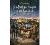 Clodomiro El Móvil que compró a un humano: Una comedia divertida sobre inteligencia artificial, tecnología, dinero y una vida fuera de control