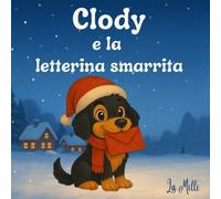 Clody e la Letterina Smarrita: Libro illustrato di Natale per bambini 3-8 anni - Una dolce storia natalizia con messaggio di felicità e condivisione