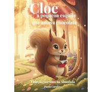 Cloe, a pequena esquilo que amava chocolate (Coleção Sorrisos na Almofada)