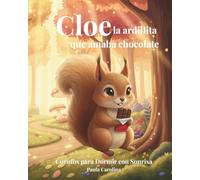 Cloe, la ardilla que amaba chocolate (Cuentos para Dormir con Sonrisa)