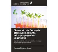 Clonación de Cecropia glaziovii mediante micropropagación vegetativa: Estandarización de material vegetal para estudios fitoquímicos y farmacológicos