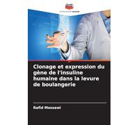 Clonage et expression du gène de l'insuline humaine dans la levure de boulangerie
