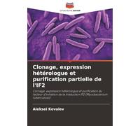 Clonage, expression hétérologue et purification partielle de l'IF2: Clonage, expression hétérologue et purification du facteur d'initiation de la traduction IF2 (Mycobacterium tuberculosis)