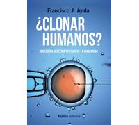 ¿Clonar humanos?. | Francisco J. Ayala