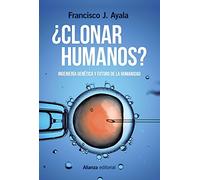 ¿Clonar humanos?: Ingeniería genética y futuro de la humanidad (Alianza Ensayo)