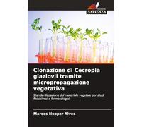 Clonazione di Cecropia glaziovii tramite micropropagazione vegetativa: Standardizzazione del materiale vegetale per studi fitochimici e farmacologici