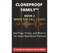Cloneproof FamilyTM -Book 2: When the Call Comes: Red Flags, Scripts, and What to Do Next (CLONEPROOF FAMILYTM Protection Series)