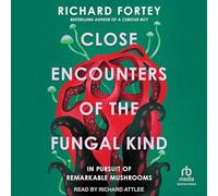 Close Encounters of the Fungal Kind: In Pursuit of Remarkable Mushrooms