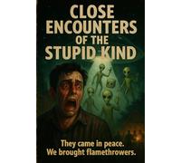 Close Encounters of the stupid kind: They came in peace....we brought flame throwers (The Miscommunication Chronicles)