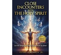 Close Encounters with The Holy Spirirt: Let His Kingdom Come. Let His work be done!
