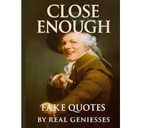Close Enough:: FAKE QUOTES BY REAL GENIESSES (The Cray Onara Collection)