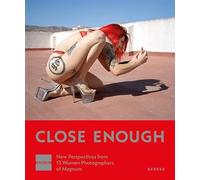 Close enough - new perspectives from 13 women photographers of magnum