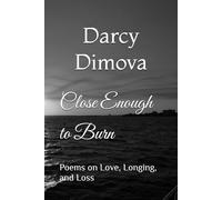 Close Enough to Burn: Poems on Love, Longing, and Loss