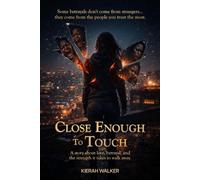 Close Enough To Touch: A story about love, betrayal, and the strength it takes to walk away