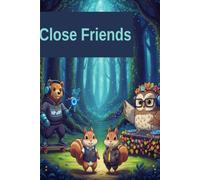 Close Friends - A Children's Tale: An Adventure That Teaches the Value of Friendship, Courage, and Honesty