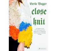 Close Knit: 15 Patterns and 45 Techniques From Beginner to Advanced From Europe's Coolest Knitter