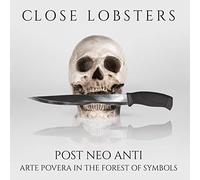Close Lobsters - Post Neo Anti: Arte Povera in the Forest [Vinilo]