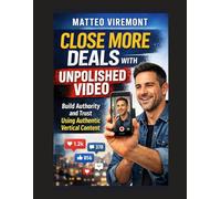 Close More Deals with Unpolished Video: Build Authority and Trust Using Authentic Vertical Content