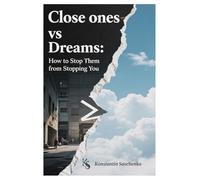 Close ones vs Dreams: How to Stop Them from Stopping You