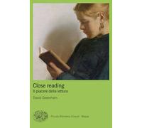 Close reading. Il piacere della lettura (Piccola biblioteca Einaudi. Mappe)