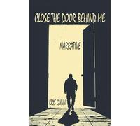 CLOSE THE DOOR BEHIND ME: NARRATIVE