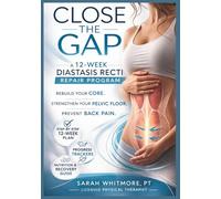 Close the Gap: A Proven 12-Week Postpartum Core Recovery Program for Diastasis Recti, Pelvic Floor Strength, and a Flatter Lower Belly Without Surgery