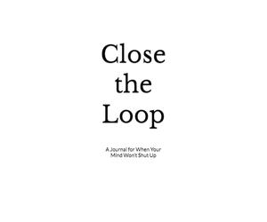Close the Loop: A Journal for When Your Mind Won’t Shut Up