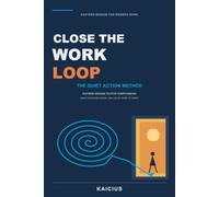 Close the Work Loop: The QUIET Action Method: Eastern Wisdom to Stop Overthinking, Make Clear Decisions, and Leave Work at Work (Eastern Wisdom for Modern Work)