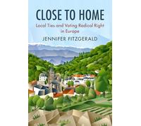 Close to Home: Local Ties and Voting Radical Right in Europe (Cambridge Studies in Public Opinion and Political Psychology)