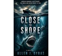 Close To Shore: Beneath Paradise Lies A Secret the World Was Never Meant to Find