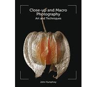Close-Up and Macro Photography: Art and Techniques
