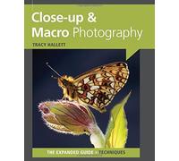 Close-Up & Macro Photography (Expanded Guide: Techniques) by Tracy Hallett (2011-07-12)