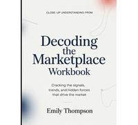 Close-up Understand From Decoding The Marketplace: Cracking The Signals, Trends, And Hidden Forces That Drive The Market
