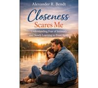 Closeness Scares Me: Understanding Fear of Intimacy and Slowly Learning to Trust Again (Relationships, Self-Worth & Inner Patterns)